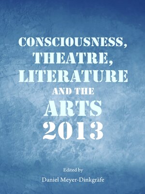 cover image of Consciousness, Theatre, Literature and the Arts 2013